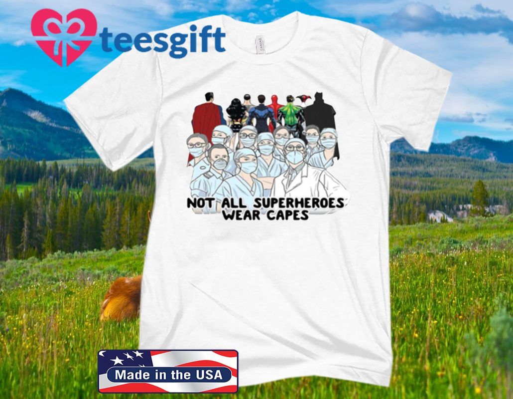 Not All Superheroes Wear Capes Doctor Nurse 2020 Shirt Teesgift Not