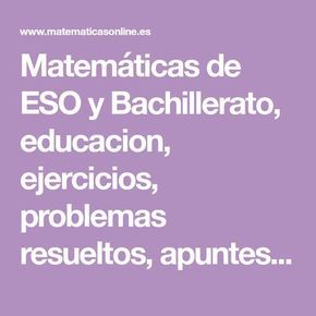Matemáticas De Eso Y Bachillerato Educacion Ejercicios Problemas Resueltos Apuntes Y Examenes De Matemáticas Bachillerato Exámen De Matemáticas Matematicas