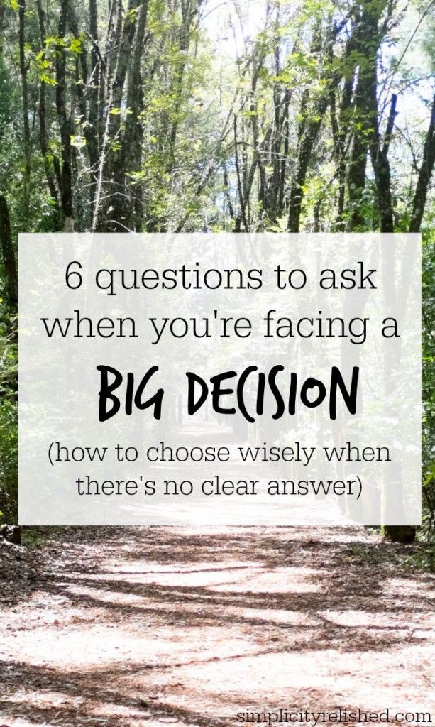 6 Questions to Ask Before Making Big Decisions