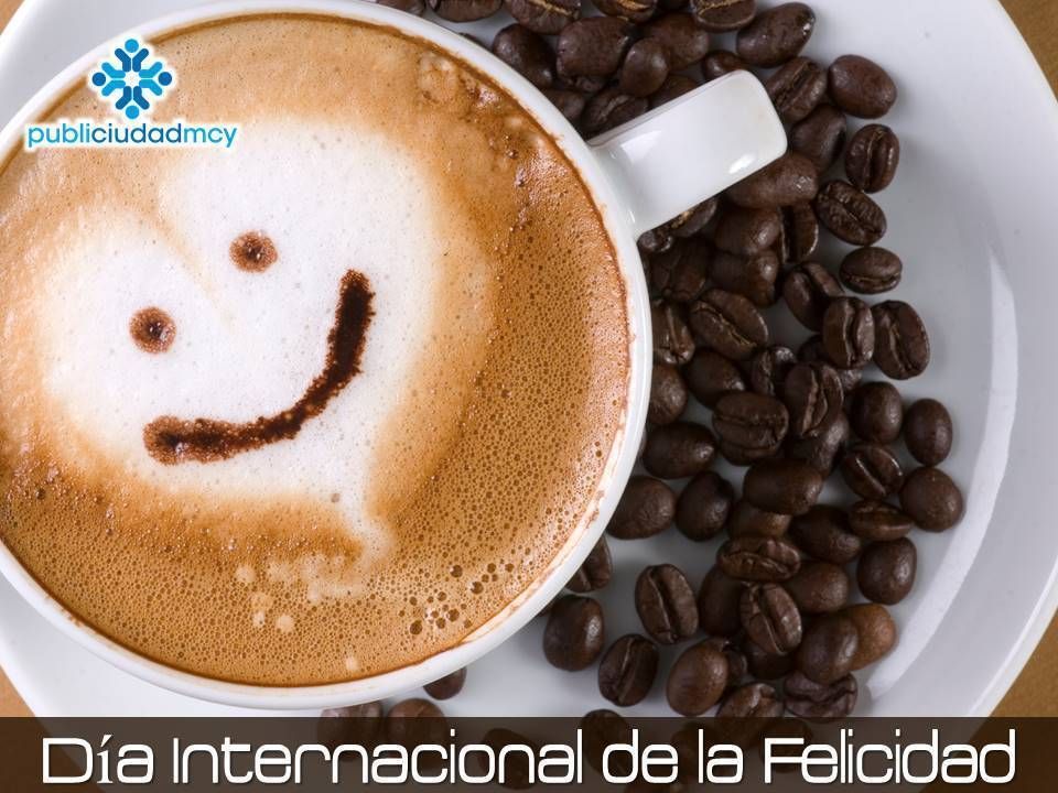 Feliz Inicio De Semana Feliz Dia Internacional De La Felicidad Te Invitamos A Hacer Algo Para Brindar Felicidad A Food Coffee Benefits Coffee Health Benefits