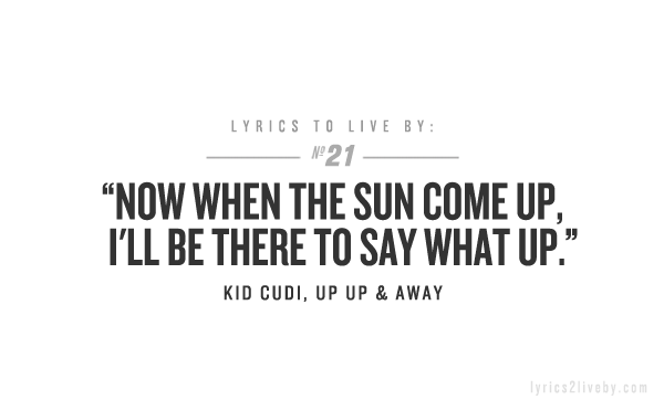 Lyrics To Live By Lyrics To Live By Kid Cudi Quotes Kid Cudi Lyrics Lyrics To Live By Lyrics To Live By Kid Cudi Quotes Kid Cudi Lyrics