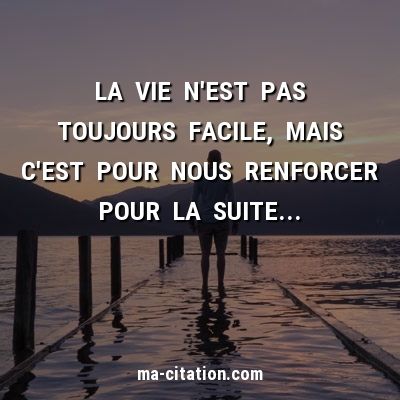La Vie N Est Pas Toujours Facile Mais C Est Pour Nous Renforcer Pour La Suite Ma Citation Com Vie Citation Citation Spirituelle Citation Citations Top La Vie N Est Pas Toujours Facile Mais C Est Pour Nous Renforcer Pour La Suite Ma Citation Com Vie Citation Citation Spirituelle Citation Citations Top