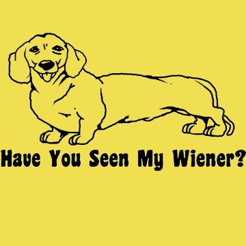 Have You Seen My Wiener Funny Hot Dog Daschund By Bigtimeteez