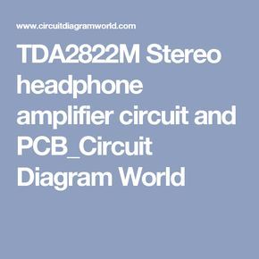 TDA2822M Stereo headphone amplifier circuit and PCB ...