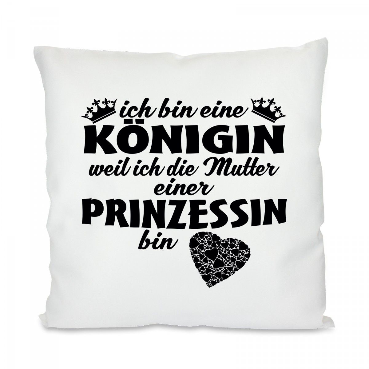Kissen mit Motiv Modell Ich bin eine Königin weil ich die Mutter einer Prinzessin bin Kissen mit Motiv Modell Ich bin eine Königin weil ich die Mutter einer Prinzessin bin