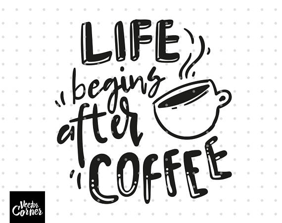 Download Life begins after coffee, SVG files, DXF files, Hand ...