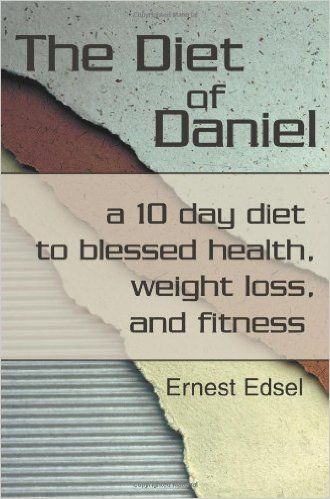 The Diet of Daniel: a 10 day diet to blessed healt The Diet of Daniel: a 10 day diet to blessed healt