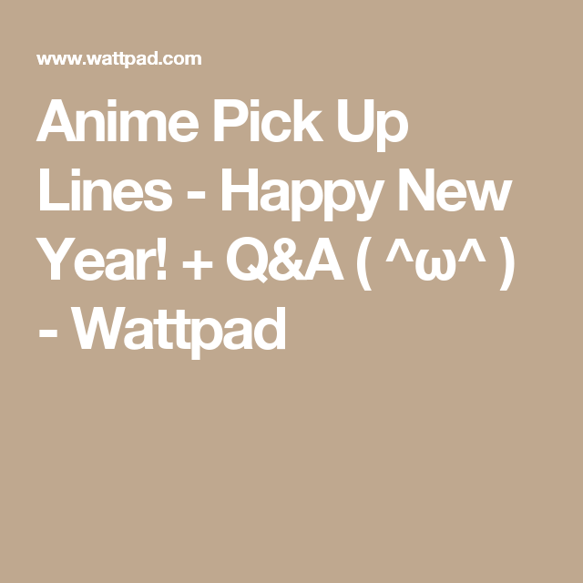 Anime Pick Up Lines - Happy New Year! + Q&A ( ^Ï^ ) | Anime pick up New Year's Eve Pick Up Lines