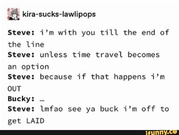 :º kira-sucks-lawlipops Steve: i'm with you till the end of Steve: unless time travel becomes Steve: because if that happens i'm OUT Bucky: m ya – popular memes on ... #captainamerica #movies #marvel #avengers #steverogers #captainamerica #buckybarnes #wintersoldier #peggycarter #avengersendgame #captainamericathefirstavengers #captainamericathewintersoldier #captainamericacivilwar #civilwar #infinitywar #thanos #guardiansofthegalaxy #blackpanther #drstrange #sebastianstan #chrisevans #sad Funny Marvel Memes, Dc Memes, Avengers Memes, Marvel Jokes, Disney Marvel, Marvel N Dc, Marvel Superheroes, Marvel Avengers, Marvel Films