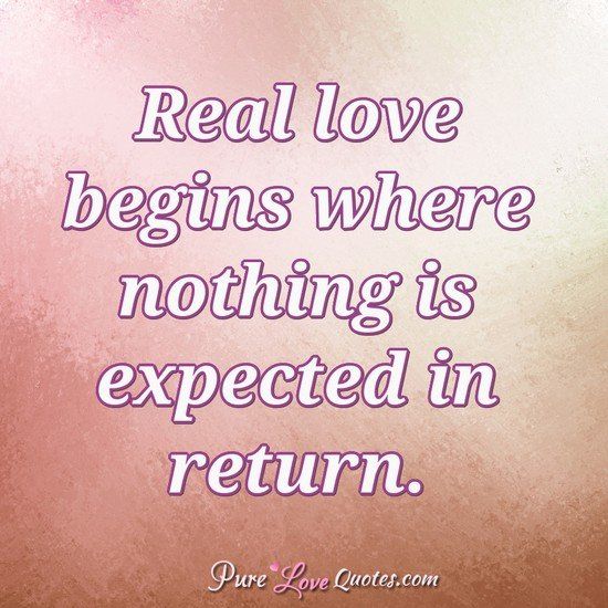 Real Love Begins Where Nothing Is Expected In Return Purelovequotes Real Love Begins Where Nothing Is Expected In Return Purelovequotes