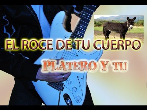 Como Tocar El Roce De Tu Cuerpo Platero Y Tu Con Tabs Platero Y Yo Cuerpo La Roza