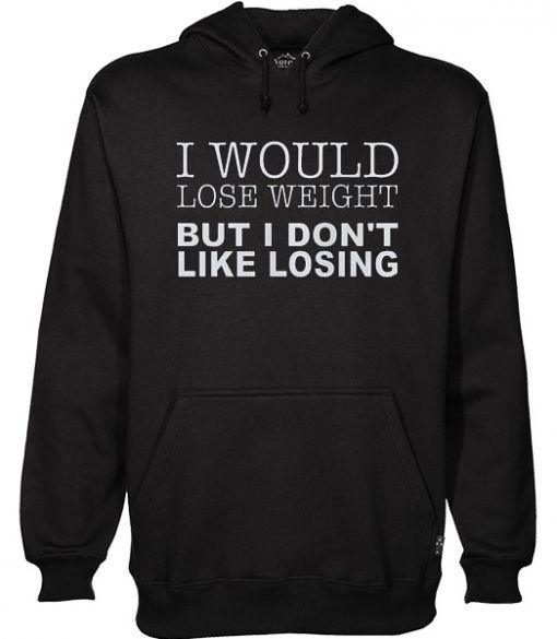 I Would Lose Weight But I Don’t Like Losing Funny Hoodie Funny T Shirt Sayings, Sarcastic Shirts, Funny Tee Shirts, Funny Sweatshirts, Cute Tshirts, T Shirts With Sayings, Cool Shirts, Awesome Shirts, T Shirt Designs