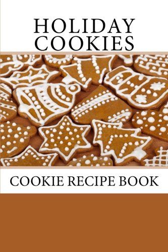 Download Holiday Cookies: Cookie Recipe Book by Debbie Miller http://www.amazon.com/dp/1493645102/ref=cm ...