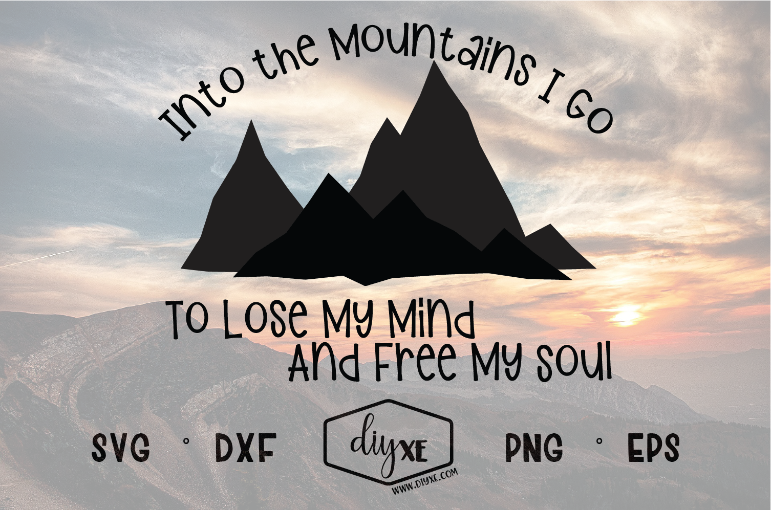 Download Into The Mountains I Go Svg Lose My Mind Losing Me Digital Svg