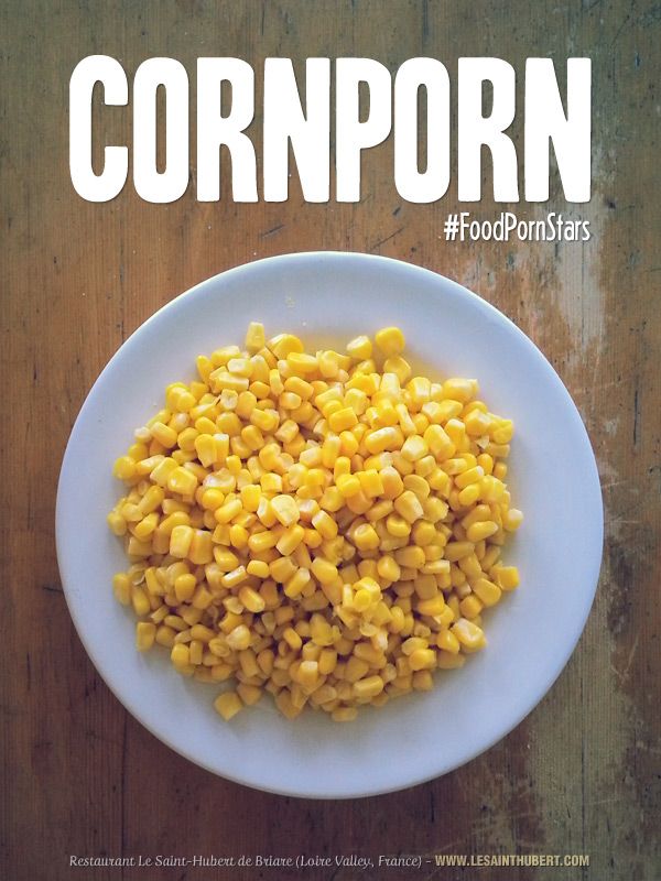 'CornPorn', a new star of food porn. #FoodPorn #FoodPornStars #Corn. © Restaurant Le Saint-Hubert de Briare (Loire Valley, France) Loire Valley, Funny Posters, Restaurant, Supermarket, Corn, Food Photography, Food Porn, France, Vegetables