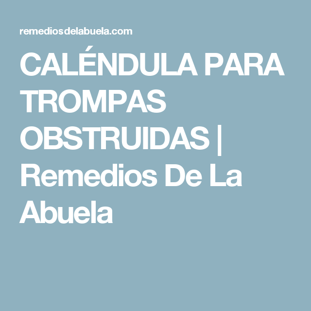 Caléndula Para Trompas Obstruidas Remedios De La Abuela Trompas Obstruidas Calendula Trompa