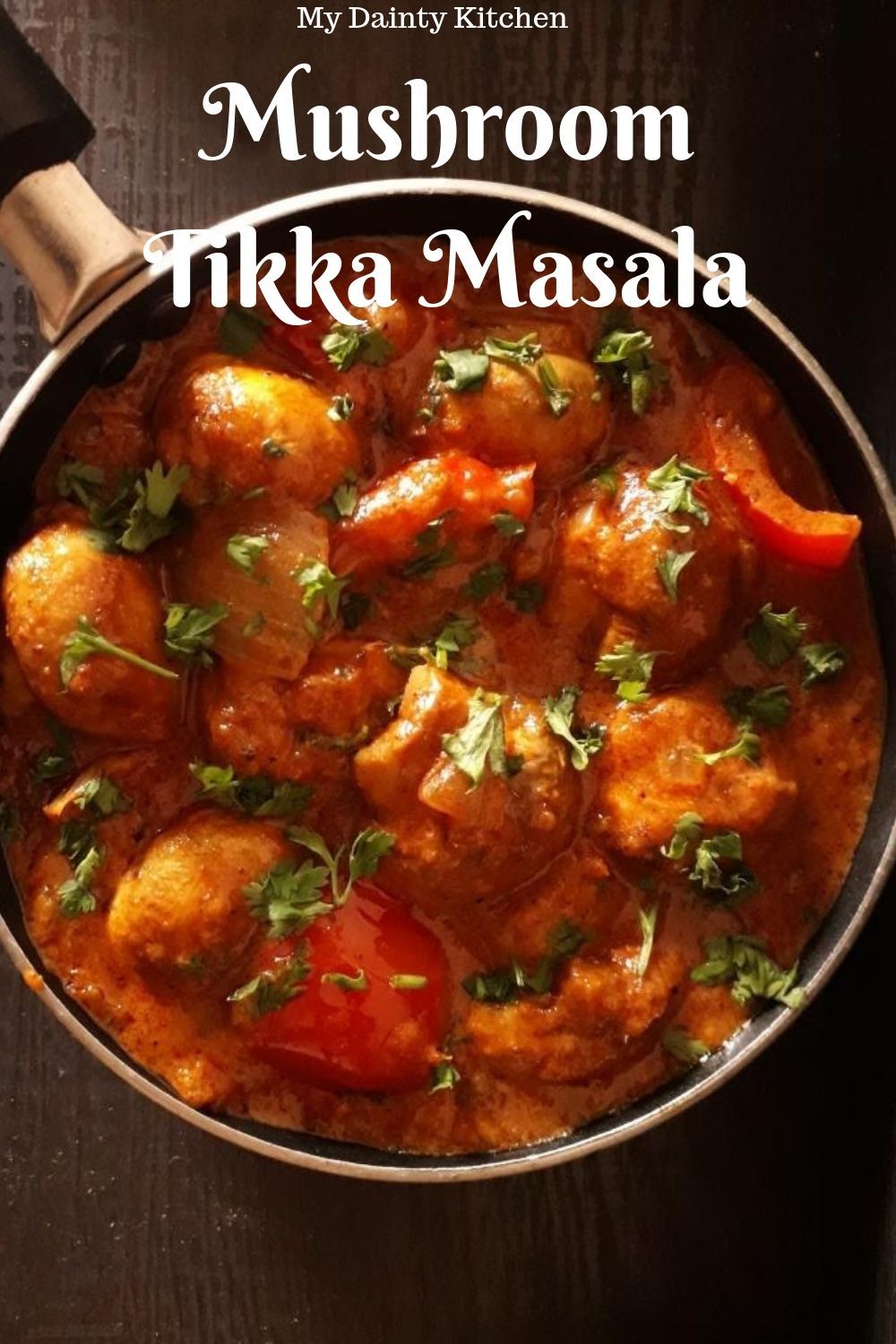 Mushroom Tikka Masala - My Dainty Kitchen | Recipe | Mushroom recipes