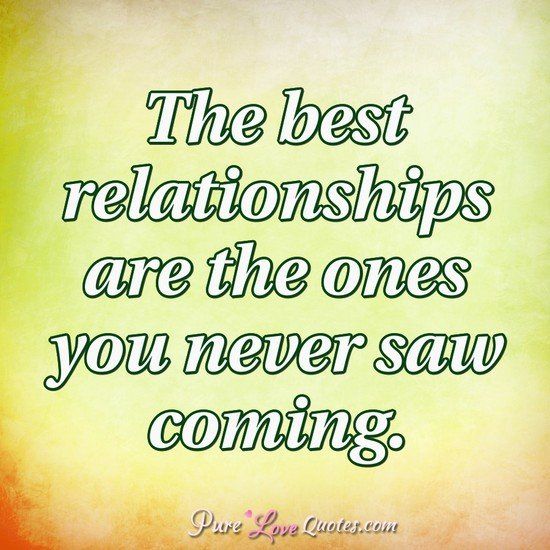 The Best Relationships Are The Ones You Never Saw Coming Purelovequotes The Best Relationships Are The Ones You Never Saw Coming Purelovequotes