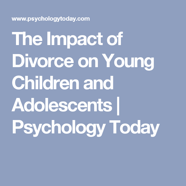 the impact of divorce on young children and adolescents psychology impact of divorce on children