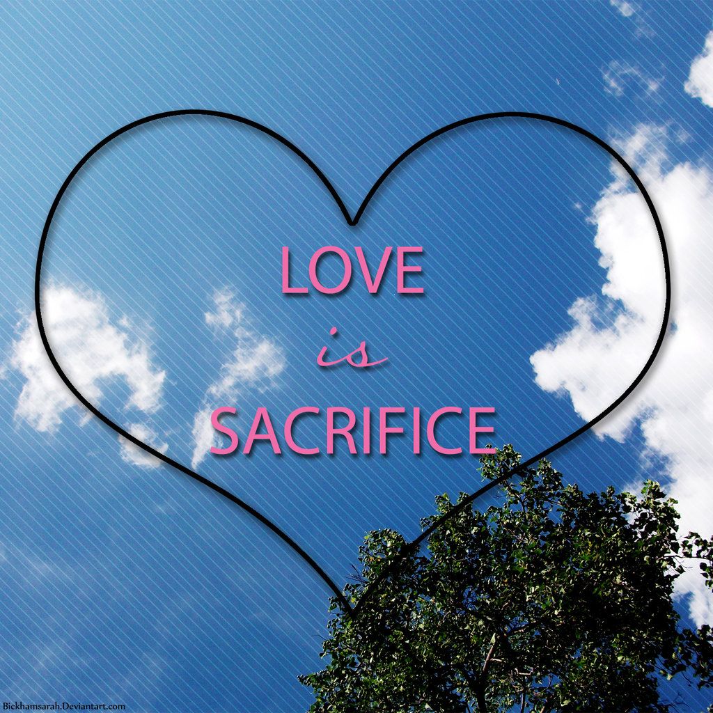 Love Is Sacrifice Sacrifice Love Sacrifice Love love-is-sacrifice-sacrifice-love-sacrifice-love