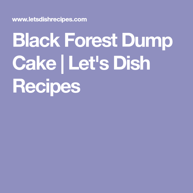 black forest dump cake cherry pie filling black forest dump cake cherry pie filling