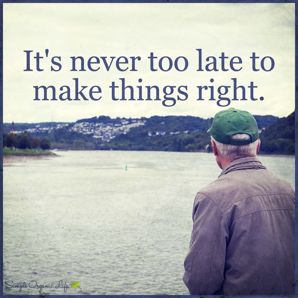 It s Never Too Late To Make Things Right Hit Home Simple Organic it-s-never-too-late-to-make-things-right-hit-home-simple-organic