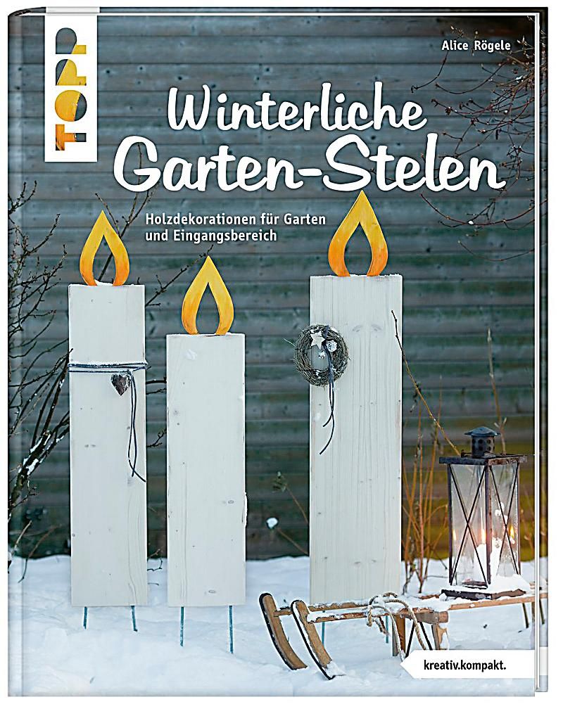 Winterliche Garten Stelen Buch Versandkostenfrei Bei Weltbild De Dekoration Holzdekoration Flaschenoffner Wand