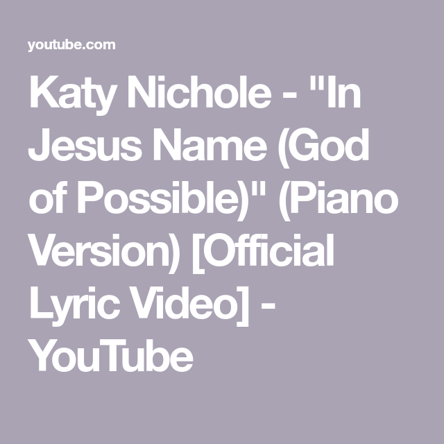 God Of Possible Katy Nichole Piano Chords Katy Nichole - "In Jesus Name (God of Possible)" (Piano Version