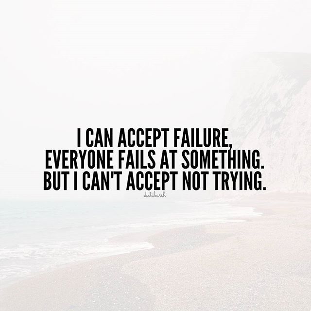 I Can Accept Failure Everyone Fails At Something But I Cannot Accept I Can Accept Failure Everyone Fails At Something But I Cannot Accept