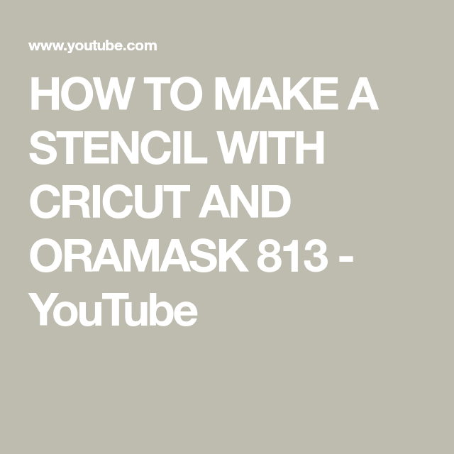 HOW TO MAKE A STENCIL WITH CRICUT AND ORAMASK 813 YouTube How to HOW TO MAKE A STENCIL WITH CRICUT AND ORAMASK 813 YouTube How to