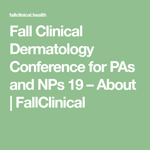 Fall Clinical Dermatology Conference for PAs and NPs 19 About