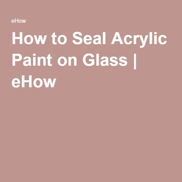 How to Seal Acrylic Paint on Glass eHow Painting glass jars