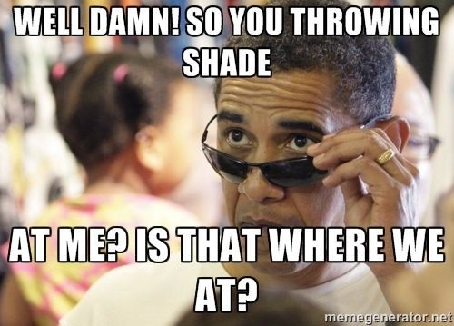 So you throwing shade at me? Is that where we at | misc 2 ...