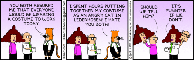 Happy Halloween from Dilbert.... Dilbert Cartoon, Dilbert Comics, Workplace Humor, Angry Cat, Website Features, Lederhosen, Good Humor, Work Memes, Calvin And Hobbes