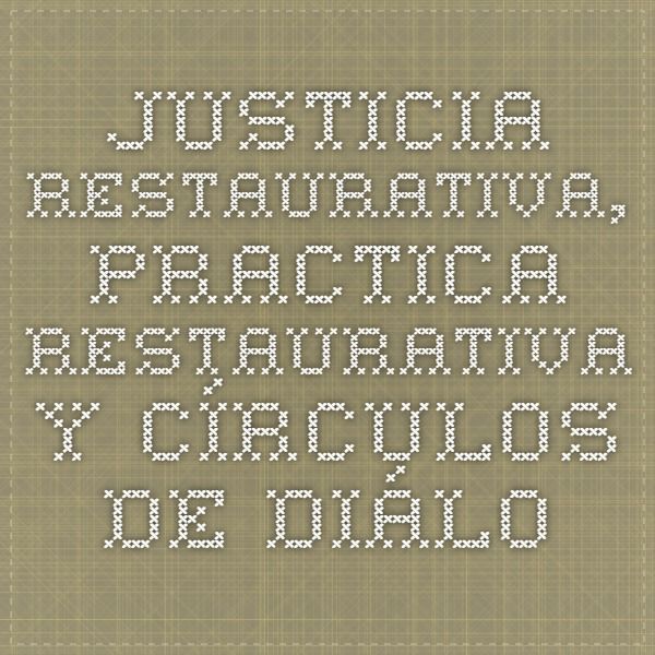 Justicia Restaurativa Practica Restaurativa Y Círculos De Diálogos Técnicas De Resolucion Pa Justicia Restaurativa Resolucion Pacifica De Conflictos Justicia