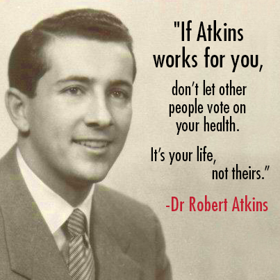 if atkins works for you dont let other people vote on your health atkins works