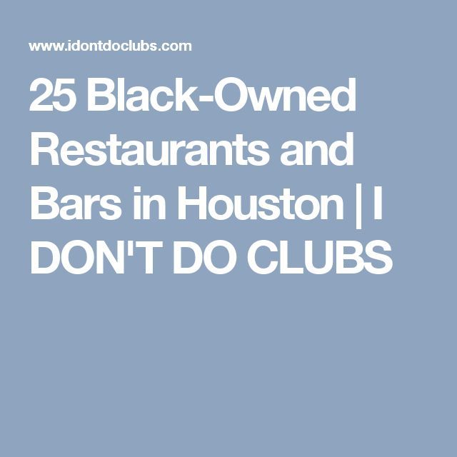 25 Black Owned Restaurants And Bars In Houston I Don T Do Clubs 25 Black Owned Restaurants And Bars In Houston I Don T Do Clubs