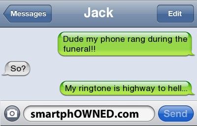 jackdude my phone rang during the funeral so my ringtone is