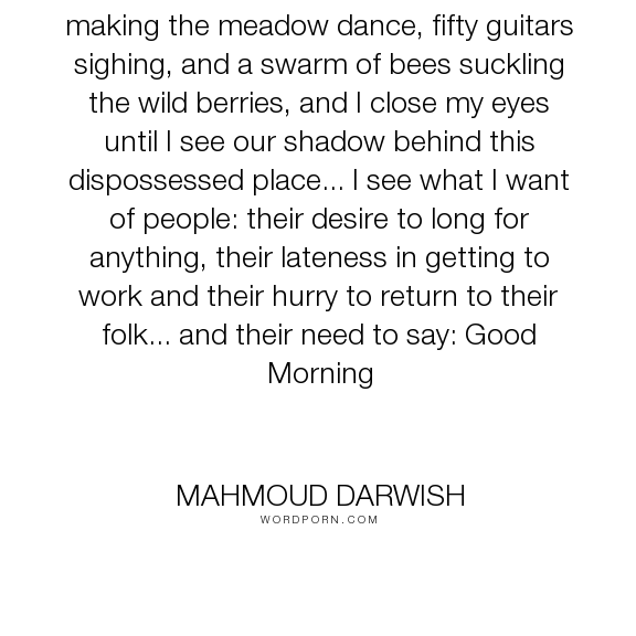Mahmoud Darwish - "I see what I want of Love... I see horses making the