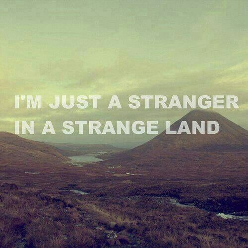 Stranger In A Strange Land Stranger Strange Me Quotes stranger-in-a-strange-land-stranger-strange-me-quotes