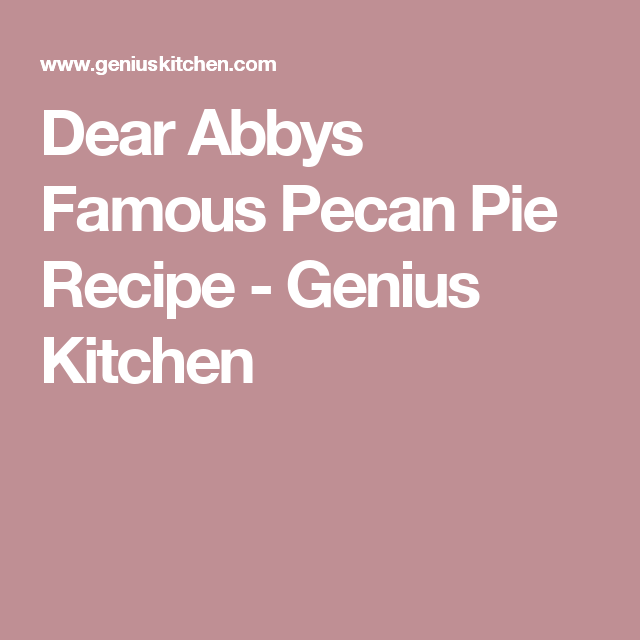 Dear Abby's Famous Pecan Pie Recipe Pecan pie recipe Dear Abby's Famous Pecan Pie Recipe Pecan pie recipe