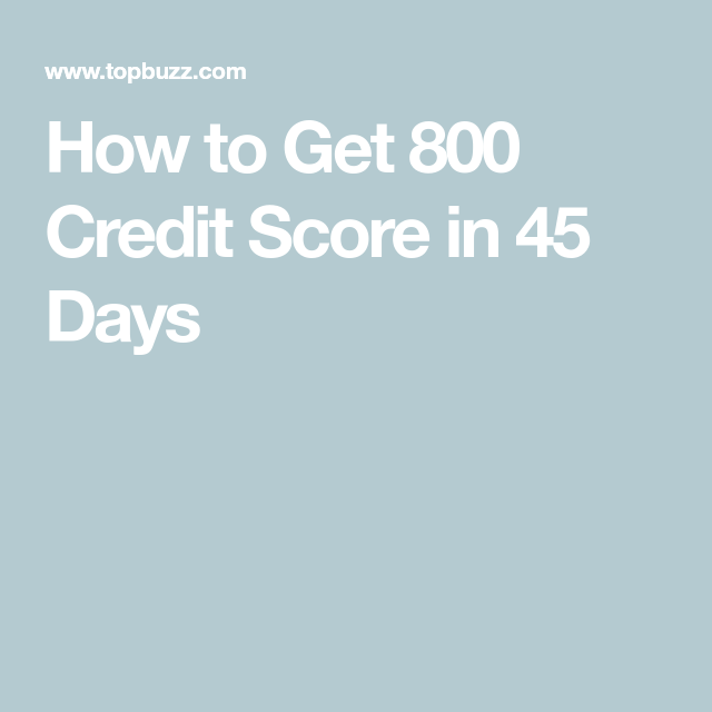 How To Get 800 Credit Score In 45 Days Credit Score How To Get Scores how-to-get-800-credit-score-in-45-days-credit-score-how-to-get-scores
