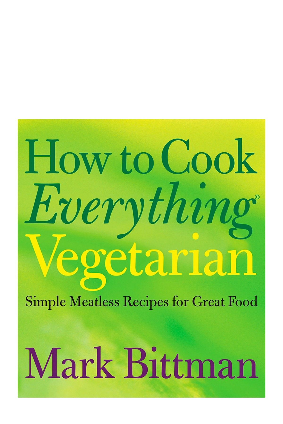 How To Cook Everything Vegetarian Simple Meatless Recipes For Great how-to-cook-everything-vegetarian-simple-meatless-recipes-for-great