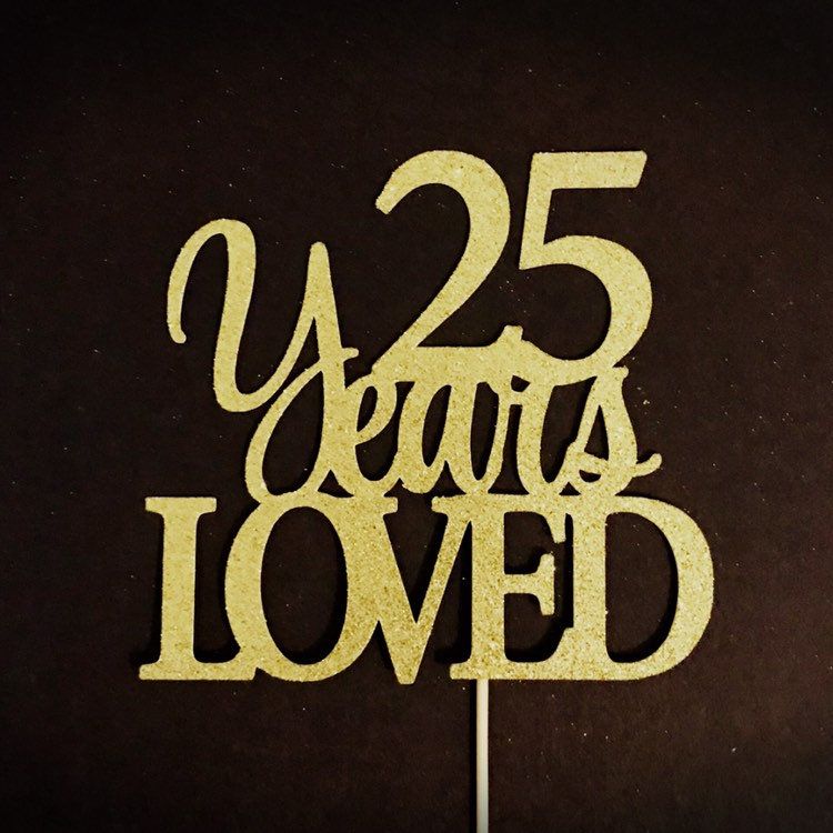 25 Years Loved Cake Topper 25 Cake Topper 25th Anniversary Cake