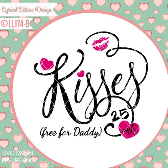 Kisses 25 Free For Daddy Valentine S Day Ll174 B Svg Etsy Daddy Valentine Lettering Design Commercial Embroidery