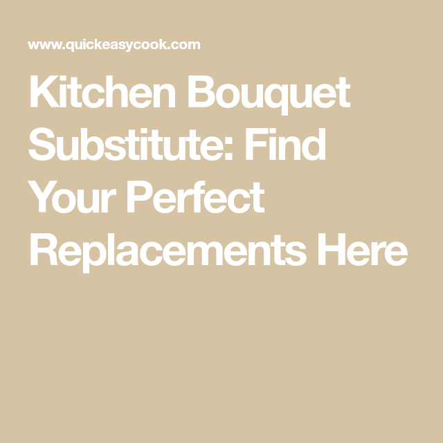 Kitchen Bouquet Substitute Find Your Perfect Replacements Here Kitchen Bouquet Food Hacks Finding Yourself