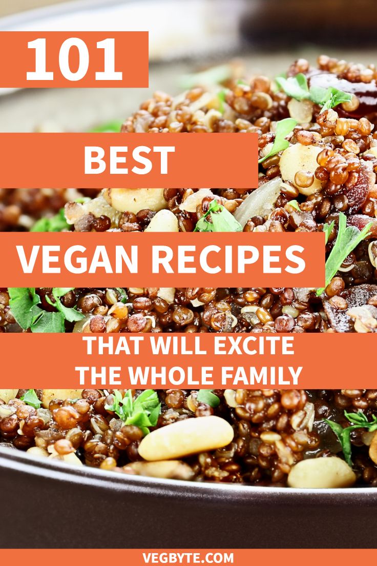 101 Best Vegan Recipes That Will Excite The Whole Family 101 Best Vegan Recipes That Will Excite The Whole Family