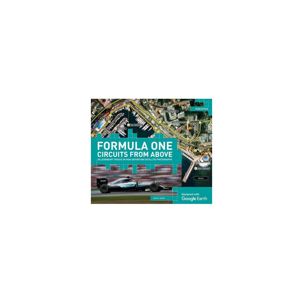 Formula One Circuits from Above 28 Legendary Tracks in High-Definition Satellite Photography