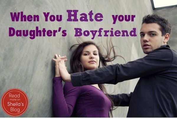 I hate my daughter's boyfriend! 