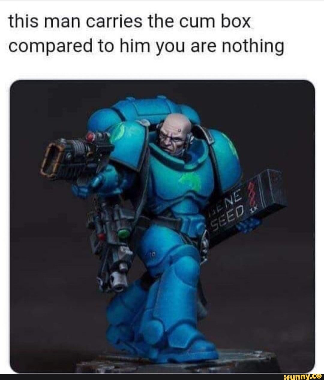 this man carries the cum box compared to him you are nothing – popular memes on the site iFunny.co #warhammer4000 #gaming #emperorprotects #imperiumofman #40k #emperorofmankind #warhammer #crusade #stillloyal #war #man #carries #compared #pic Warhammer 40k Memes, Warhammer Figures, Warhammer 40k Artwork, Warhammer 40000, Chaos Legion, Star Trek Enterprise, The Grim, Space Opera, Space Marine